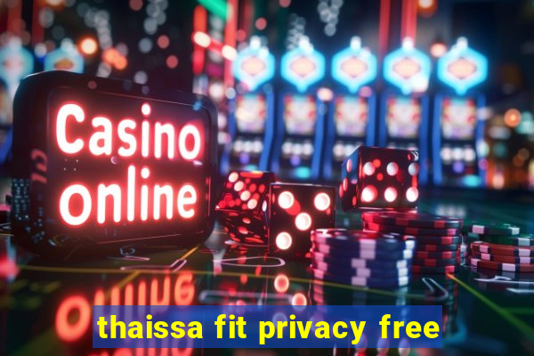 thaissa fit privacy free